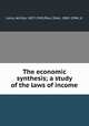 The economic synthesis; a study of the laws of income, Loria, Achille, 1857-1943,Paul, Eden, 1865-1944, tr 