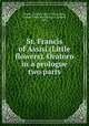 St. Francis of Assisi (Little flowers). Oratoro in a prologue & two parts, 