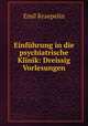 Einfhrung in die psychiatrische Klinik: Dreissig Vorlesungen, Kraepelin Emil 