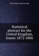 Statistical abstract for the United Kingdom, Issues 1872-1886, Great Britain. Board of trade 