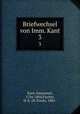 Briefwechsel von Imm. Kant. 3, Kant, Immanuel, 1724-1804,Fischer, H. E. (H. Ernst), 1881- 