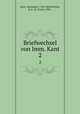 Briefwechsel von Imm. Kant. 2, Kant, Immanuel, 1724-1804,Fischer, H. E. (H. Ernst), 1881- 