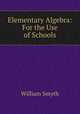 Elementary Algebra: For the Use of Schools, William Smyth 