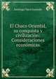 El Chaco Oriental, su conquista y civilizacin: Consideraciones econmicas, 