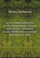 Seven lenten addresses on the dying words of Jesus microform : delivered on the Wednesday evenings during Lent, 1882, Shreve, Richmond 