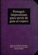 Portugal: Impresiones para servir de gua al viajero, Giner de los Rios, Francisco, 1839-1915,Giner de los Rios, Hermenegildo 