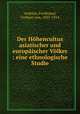 Der Hhencultus asiatischer und europischer Vlker : eine ethnologische Studie, Andrian, Ferdinand, Freiherr von, 1835-1914 