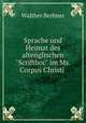 Sprache und Heimat des altenglischen "Scriftboc" im Ms. Corpus Christi ., Walther Berbner 