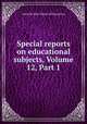 Special reports on educational subjects, Volume 12, Part 1, Great Britain. Board of Education 
