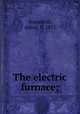 The electric furnace;, Stansfield, Alfred, b. 1871 