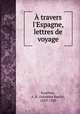 travers l`Espagne, lettres de voyage, Routhier, A. B. (Adolphe Basile), 1839-1920 