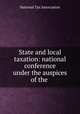 State and local taxation: national conference under the auspices of the ., National Tax Association 