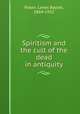 Spiritism and the cult of the dead in antiquity, Paton, Lewis Bayles, 1864-1932 