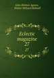 Eclectic magazine. 27, John Holmes Agnew, Walter Hilliard Bidwell 