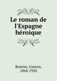Le roman de l`Espagne hroique, Routier, Gaston, 1868-1920 
