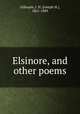 Elsinore, and other poems, Gillespie, J. H. (Joseph H.), 1861-1889 