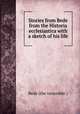 Stories from Bede from the Historia ecclesiastica with a sketch of his life, Bede (the venerable.) 