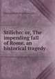 Stilicho: or, The impending fall of Rome, an historical tragedy, George Mallam (playwright.) 