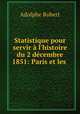 Statistique pour servir l`histoire du 2 dcembre 1851: Paris et les ., Adolphe Robert 