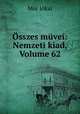 sszes mvei: Nemzeti kiad, Volume 62, 