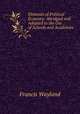 Elements of Political Economy: Abridged and Adapted to the Use of Schools and Academies, Francis Wayland 