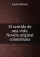 El sentido de una vida: Novela original colombiana, 