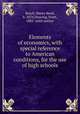 Elements of economics, with special reference to American conditions, for the use of high schools, Burch, Henry Reed, b. 1876,Nearing, Scott, 1883- joint author 
