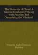 The Elements of Chess: A Treatise Combining Theory with Practice, and Comprising the Whole of ., 