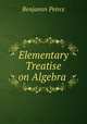 Elementary Treatise on Algebra ., Benjamin Peirce 