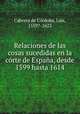 Relaciones de las cosas sucedidas en la crte de Espaa, desde 1599 hasta 1614, 