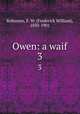 Owen: a waif. 3, Robinson, F. W. (Frederick William), 1830-1901 