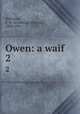 Owen: a waif. 2, Robinson, F. W. (Frederick William), 1830-1901 