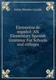 Elementos de espaol: AN Elementary Spanish Grammar For Schools and colleges, Julian Moreno-Lacalle 