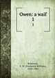 Owen: a waif. 1, Robinson, F. W. (Frederick William), 1830-1901 