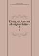 Eloisa, or, A series of original letters. 3, Rousseau, Jean-Jacques, 1712-1778,American Imprint Collection (Library of Congress) DLC 
