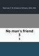 No man`s friend. 3, Robinson, F. W. (Frederick William), 1830-1901 