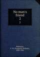 No man`s friend. 2, Robinson, F. W. (Frederick William), 1830-1901 