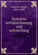 Spaniens weltanschauung und weltstellung, Ganivet, Angel, 1865-1898 