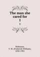 The man she cared for. 1, Robinson, F. W. (Frederick William), 1830-1901 