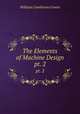 The Elements of Machine Design. pt. 2, William Cawthorne Unwin 
