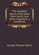 The standard operas, their plots, their music, and their composers: a handbook, George Putnam Upton 
