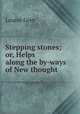 Stepping stones; or, Helps along the by-ways of New thought, Louise Grey 