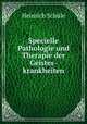 Specielle Pathologie und Therapie der Geistes-krankheiten, 