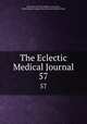 The Eclectic Medical Journal. 57, Ohio State Eclectic Medical Association, Worthington College (Ohio). Reformed Medical Dept 