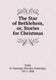 The Star of Bethlehem, or, Stories for Christmas, Weld, H. Hastings (Horatio Hastings), 1811-1888 