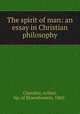 The spirit of man: an essay in Christian philosophy, Chandler, Arthur, bp. of Bloemfontein, 1860- 