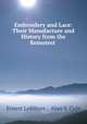 Embroidery and Lace: Their Manufacture and History from the Remotest ., 