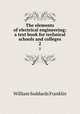 The elements of electrical engineering; a text book for technical schools and colleges. 2, William Suddards Franklin 