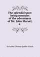 The splendid spur: being memoirs of the adventures of Mr. John Marvel, a ., Sir Arthur Thomas Quiller-Couch 