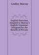 English Exercises, Adapted to Murray`s English Grammar: Designed for the Benefit of Private ., Murray, Lindley 